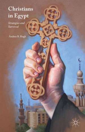 Christians in Egypt: Strategies and Survival de Andrea B. Rugh