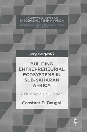 Building Entrepreneurial Ecosystems in Sub-Saharan Africa: A Quintuple Helix Model de Constant D. Beugré