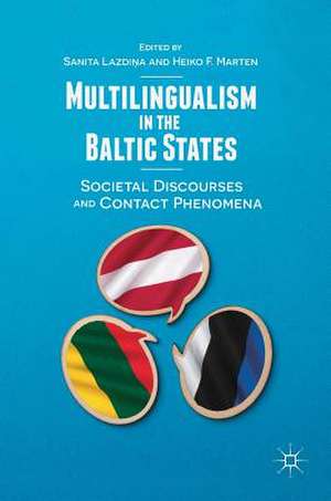 Multilingualism in the Baltic States: Societal Discourses and Contact Phenomena de Sanita Lazdiņa