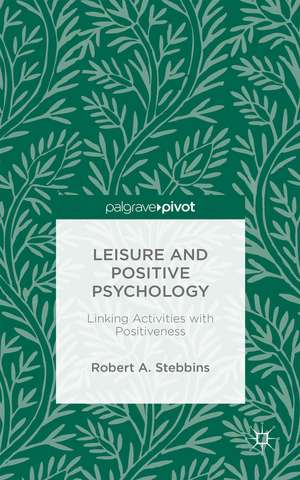 Leisure and Positive Psychology: Linking Activities with Positiveness de Robert A. Stebbins