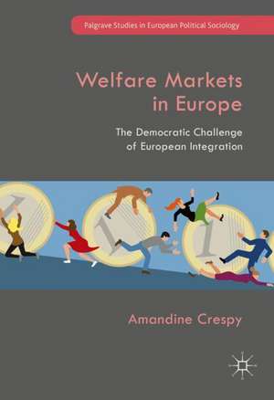 Welfare Markets in Europe: The Democratic Challenge of European Integration de Amandine Crespy