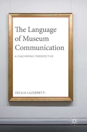 The Language of Museum Communication: A Diachronic Perspective de Cecilia Lazzeretti