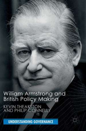 William Armstrong and British Policy Making de Kevin Theakston