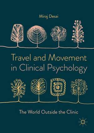 Travel and Movement in Clinical Psychology: The World Outside the Clinic de Miraj Desai