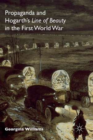 Propaganda and Hogarth's Line of Beauty in the First World War de Georgina Williams