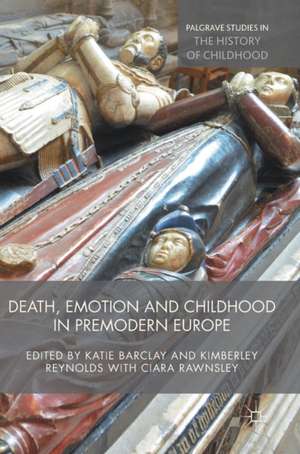 Death, Emotion and Childhood in Premodern Europe de Katie Barclay