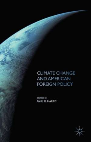 Climate Change and American Foreign Policy de Paul G. Harris