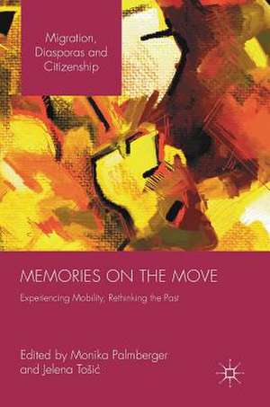 Memories on the Move: Experiencing Mobility, Rethinking the Past de Monika Palmberger