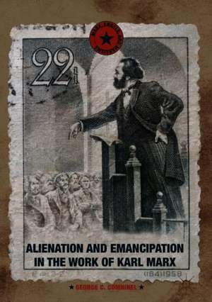 Alienation and Emancipation in the Work of Karl Marx de George C. Comninel