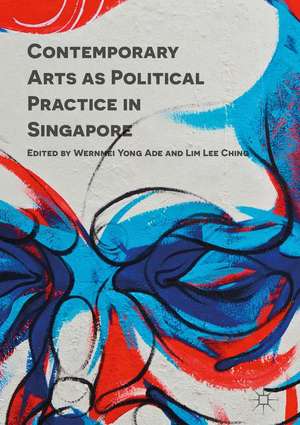 Contemporary Arts as Political Practice in Singapore de Wernmei Yong Ade