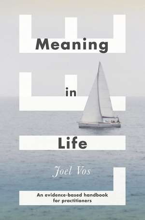 Meaning in Life: An Evidence-Based Handbook for Practitioners de Joel Vos