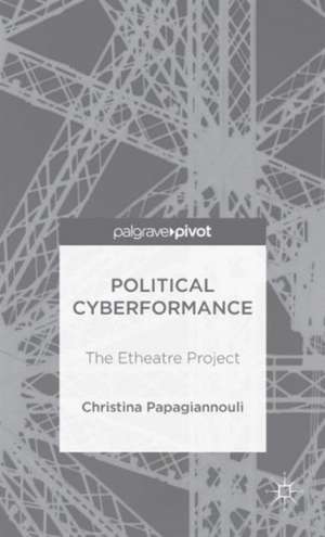 Political Cyberformance: The Etheatre Project de Christina Papagiannouli