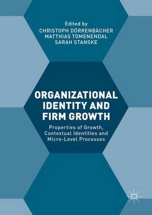 Organizational Identity and Firm Growth: Properties of Growth, Contextual Identities and Micro-Level Processes de Christoph Dörrenbächer