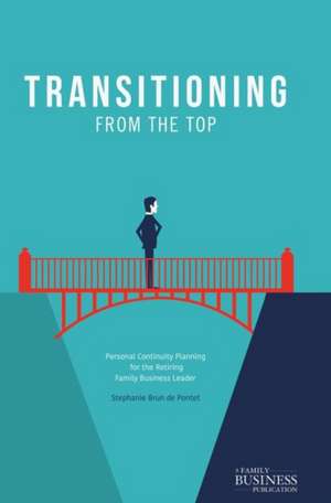 Transitioning from the Top: Personal Continuity Planning for the Retiring Family Business Leader de Stephanie Brun de Pontet