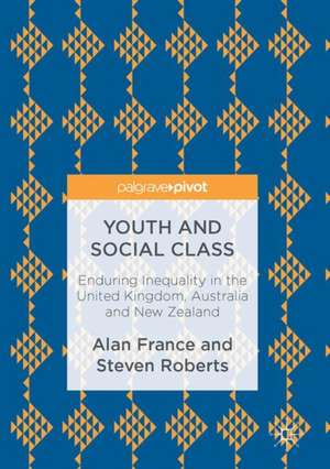 Youth and Social Class: Enduring Inequality in the United Kingdom, Australia and New Zealand de Alan France