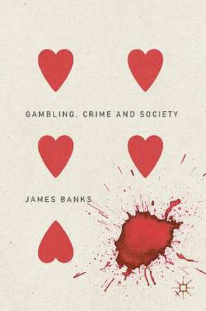 Gambling, Crime and Society de James Banks