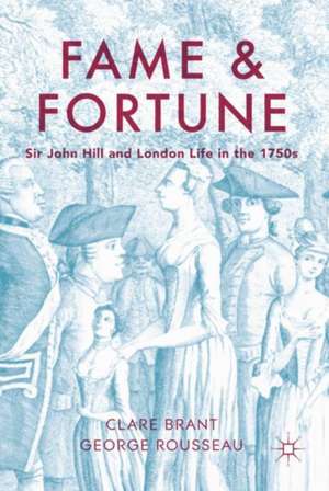 Fame and Fortune: Sir John Hill and London Life in the 1750s de Clare Brant