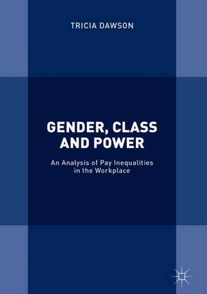 Gender, Class and Power: An Analysis of Pay Inequalities in the Workplace de Tricia Dawson