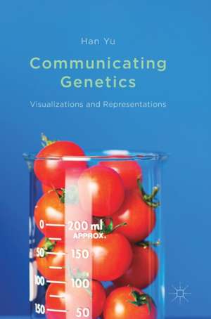 Communicating Genetics: Visualizations and Representations de Han Yu