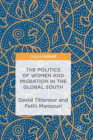 The Politics of Women and Migration in the Global South de David Tittensor