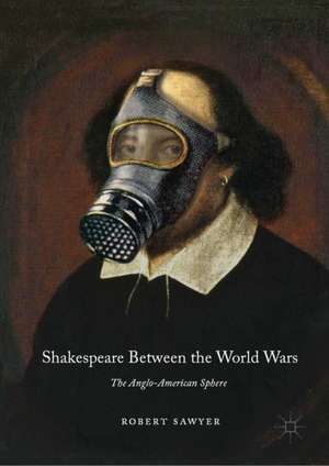 Shakespeare Between the World Wars: The Anglo-American Sphere de Robert Sawyer