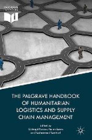 The Palgrave Handbook of Humanitarian Logistics and Supply Chain Management de Gyöngyi Kovács