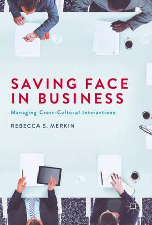 Saving Face in Business: Managing Cross-Cultural Interactions de Rebecca S. Merkin