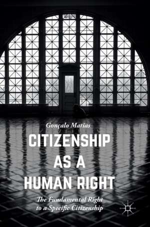 Citizenship as a Human Right: The Fundamental Right to a Specific Citizenship de Gonçalo Matias