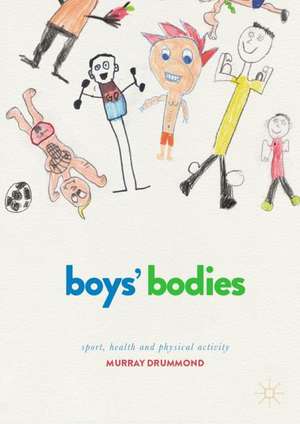 Boys' Bodies: Sport, Health and Physical Activity de Murray Drummond