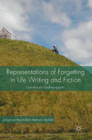 Representations of Forgetting in Life Writing and Fiction de Gunnthorunn Gudmundsdottir