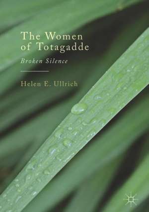 The Women of Totagadde: Broken Silence de Helen E. Ullrich