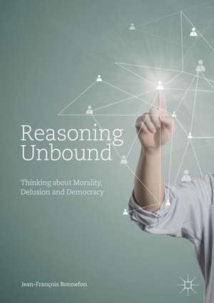 Reasoning Unbound: Thinking about Morality, Delusion and Democracy de Jean-François Bonnefon