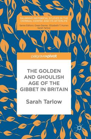 The Golden and Ghoulish Age of the Gibbet in Britain de Sarah Tarlow