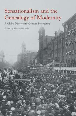 Sensationalism and the Genealogy of Modernity: A Global Nineteenth-Century Perspective de Alberto Gabriele