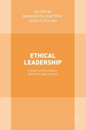 Ethical Leadership: Indian and European Spiritual Approaches de Madhumita Chatterji