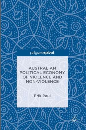 Australian Political Economy of Violence and Non-Violence de Erik Paul