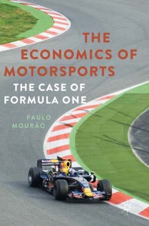 The Economics of Motorsports: The Case of Formula One de Paulo Mourão