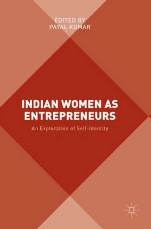 Indian Women as Entrepreneurs: An Exploration of Self-Identity de Payal Kumar