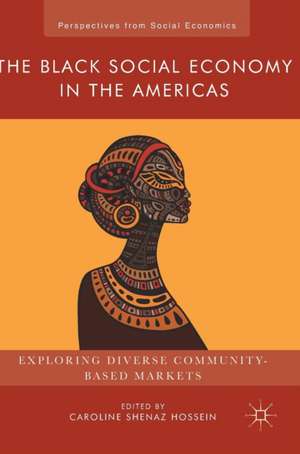 The Black Social Economy in the Americas: Exploring Diverse Community-Based Markets de Caroline Shenaz Hossein