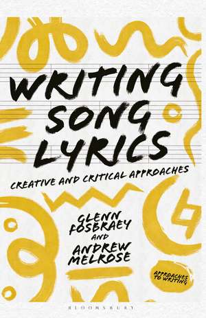 Writing Song Lyrics: A Creative and Critical Approach de Glenn Fosbraey