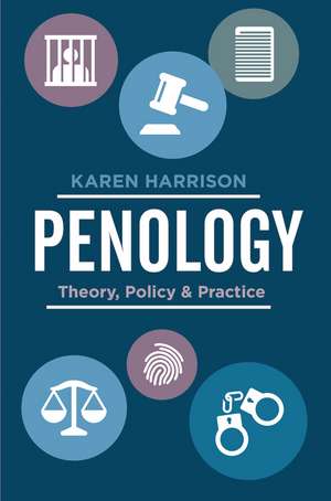 Penology: Theory, Policy and Practice de Karen Harrison