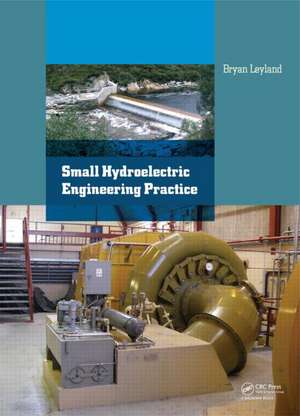 Small Hydroelectric Engineering Practice de Bryan Leyland