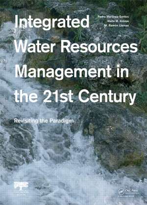 Integrated Water Resources Management in the 21st Century: Revisiting the paradigm de Pedro Martinez-Santos