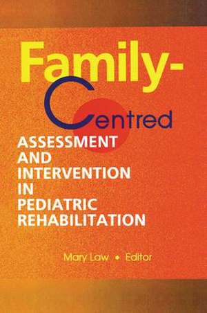 Family-Centred Assessment and Intervention in Pediatric Rehabilitation de Mary Law