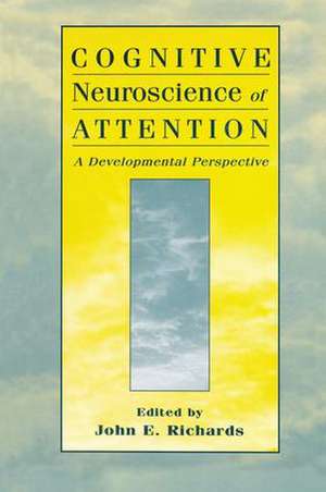 Cognitive Neuroscience of Attention: A Developmental Perspective de John E. Richards