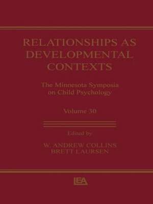 Relationships as Developmental Contexts: The Minnesota Symposia on Child Psychology, Volume 30 de W. Andrew Collins