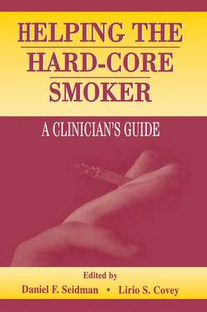 Helping the Hard-core Smoker: A Clinician's Guide de Daniel F. Seidman