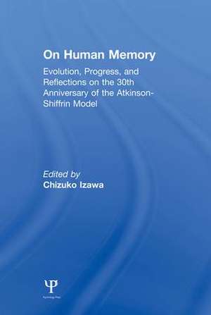 on Human Memory: Evolution, Progress, and Reflections on the 30th Anniversary of the Atkinson-shiffrin Model de Chizuko Izawa