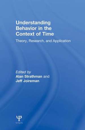 Understanding Behavior in the Context of Time: Theory, Research, and Application de Alan Strathman