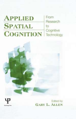 Applied Spatial Cognition: From Research to Cognitive Technology de Gary L. Allen